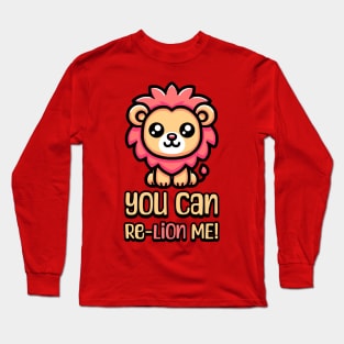 You Can Relion Me! Cute Lion Pun Long Sleeve T-Shirt